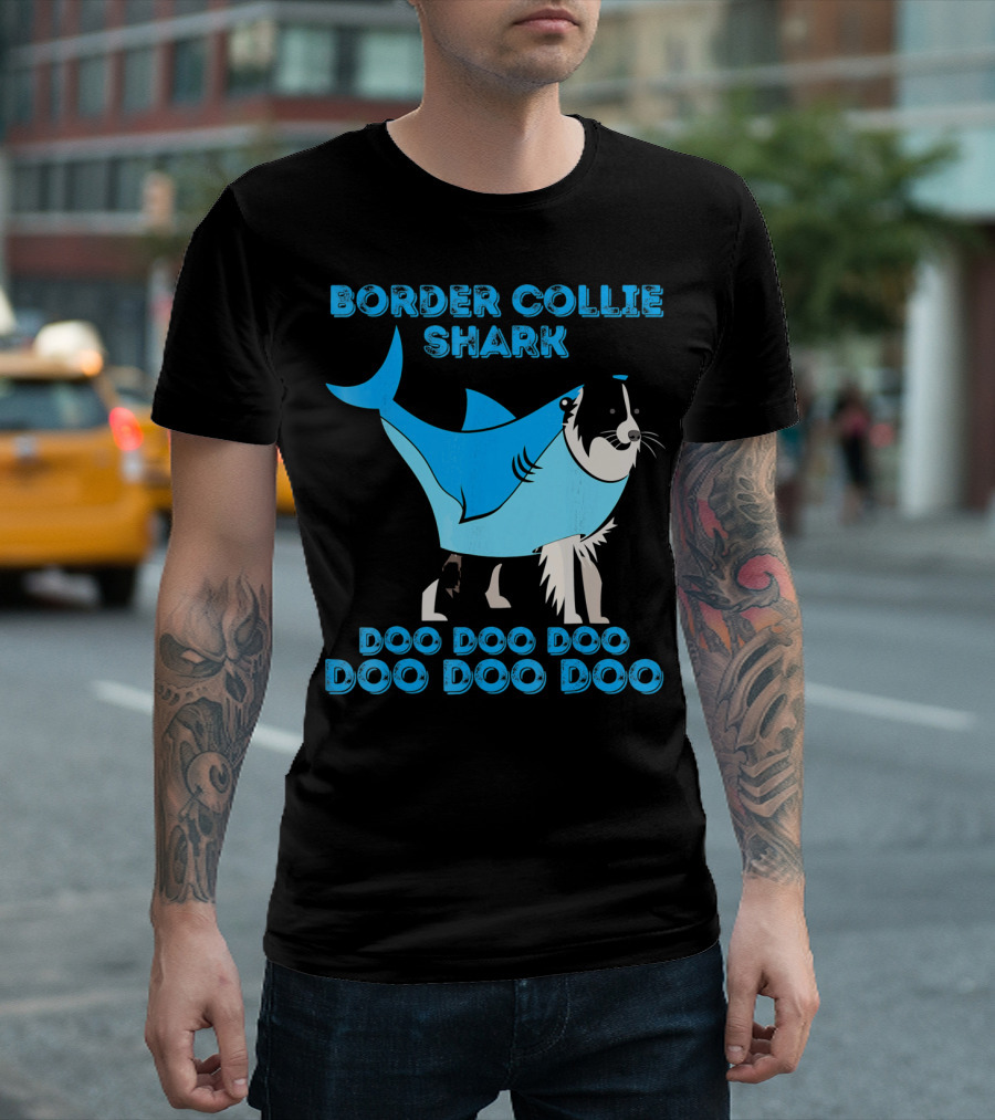 BORDER COLLIE SHARK DOO DOO DOO DOO DOO DOO T-Shirt