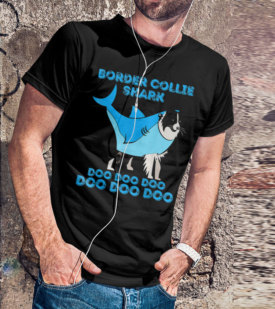 BORDER COLLIE SHARK DOO DOO DOO DOO DOO DOO T-Shirt