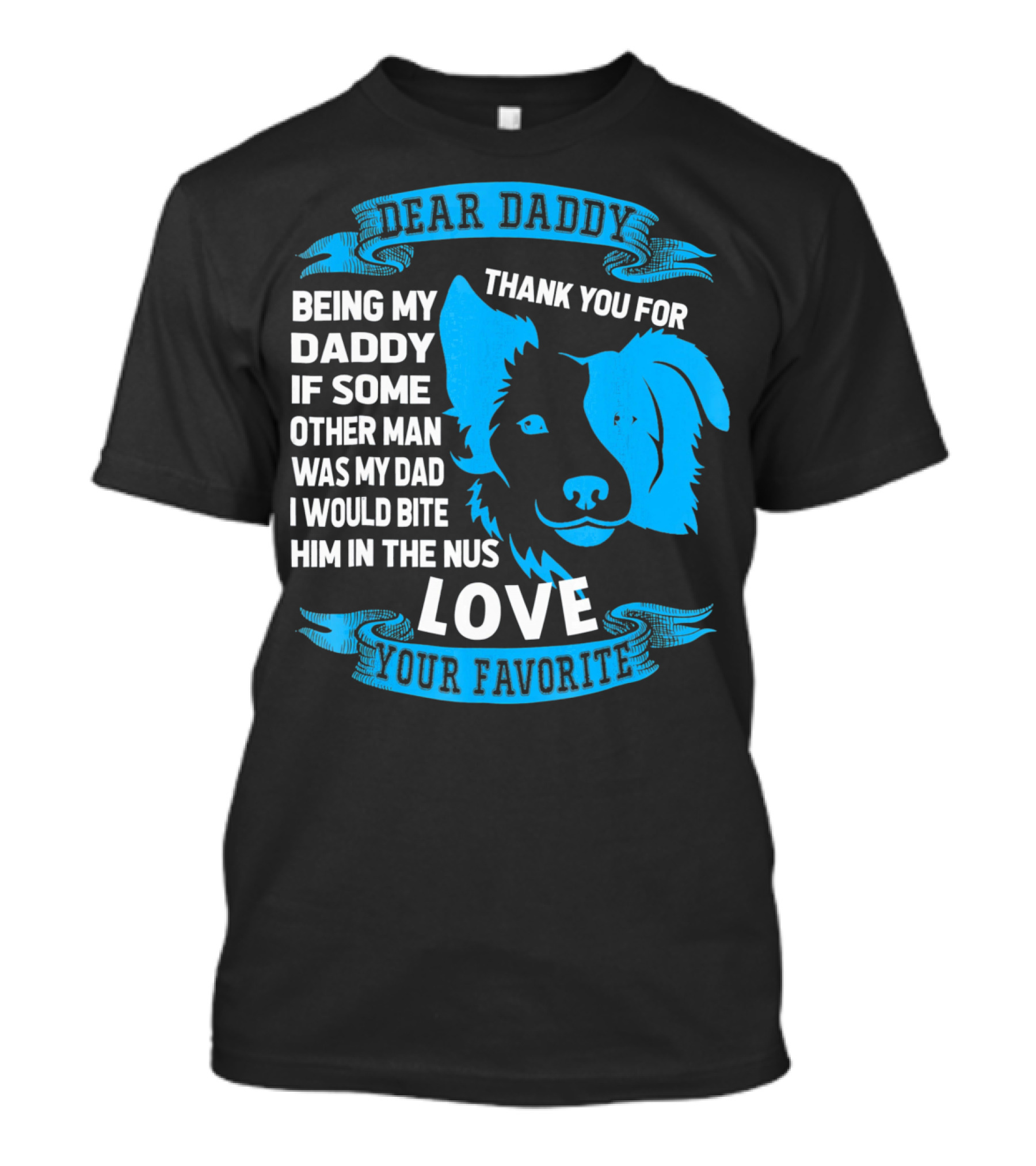 Dear Daddy Thank You For Being My Daddy Love Your Favorite Border Collie T-Shirt