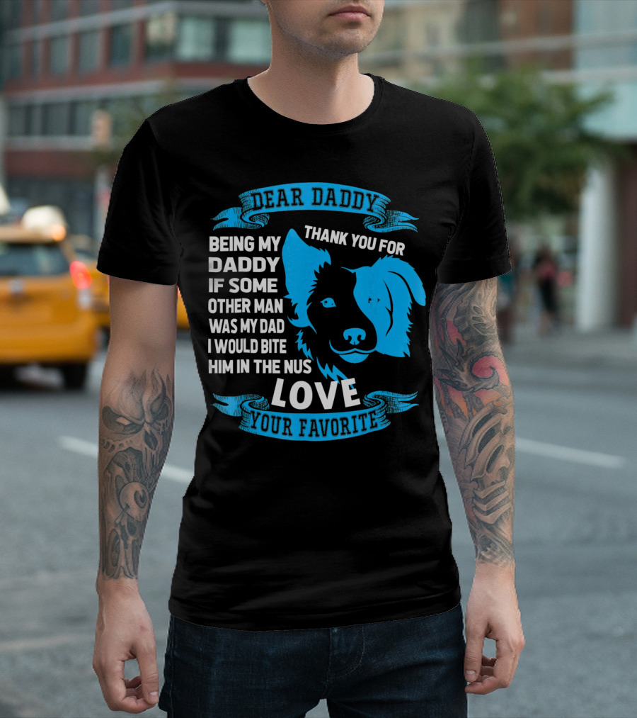 Dear Daddy Thank You For Being My Daddy Love Your Favorite Border Collie T-Shirt
