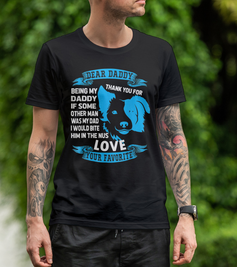 Dear Daddy Thank You For Being My Daddy Love Your Favorite Border Collie T-Shirt