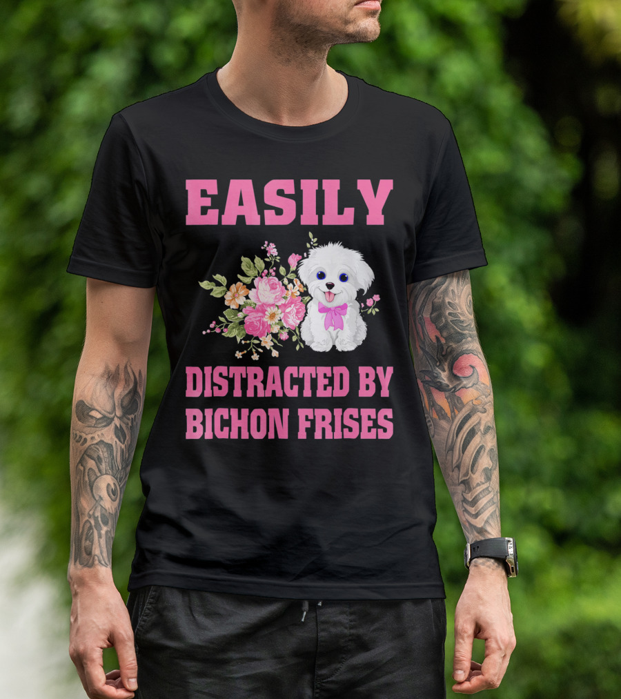 Easily Distracted By Bichon Frises Cute Puppy And Flowers T-Shirt