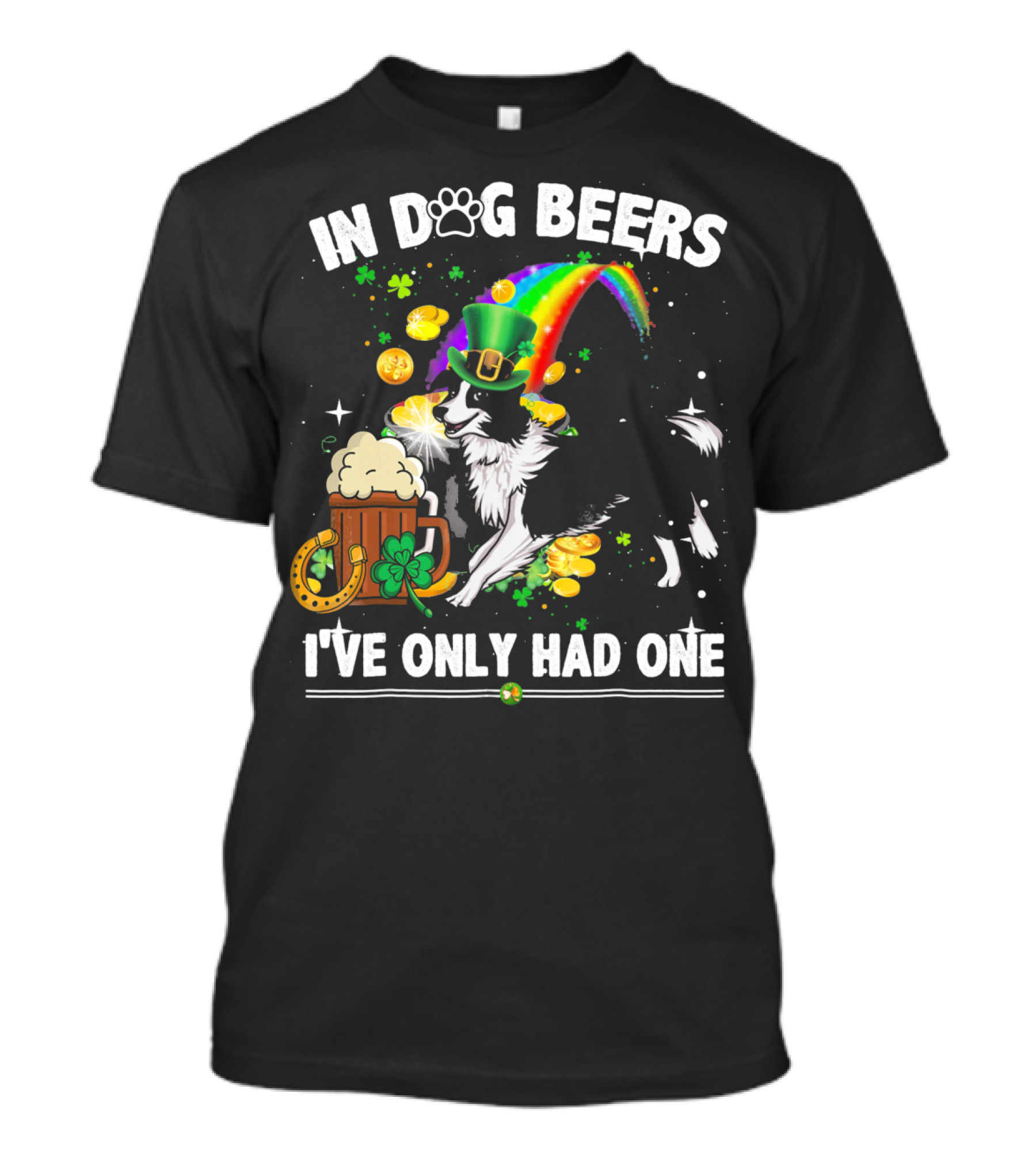 In Dog Beers I've Only Had One Border Collie Irish St Patrick's Day T-Shirt