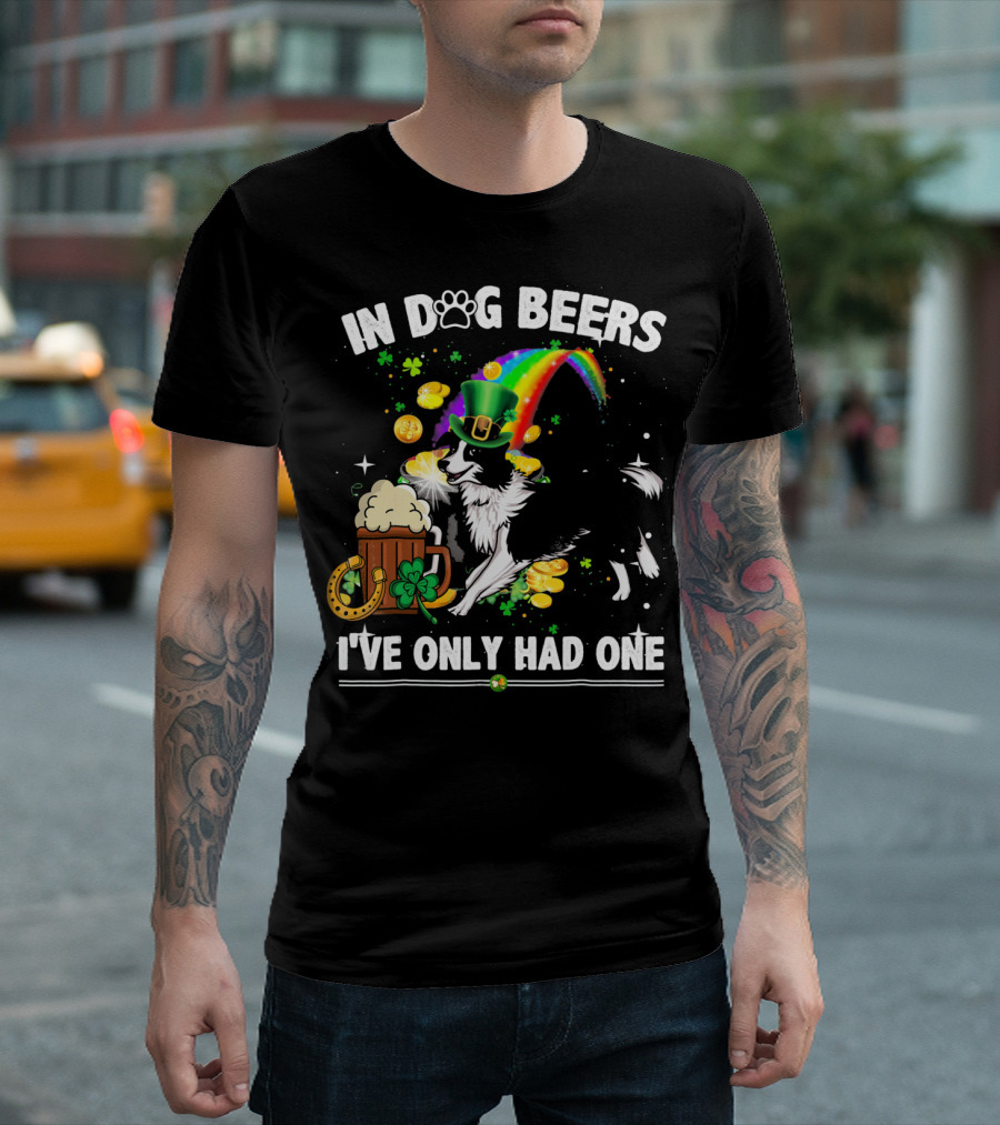 In Dog Beers I've Only Had One Border Collie Irish St Patrick's Day T-Shirt