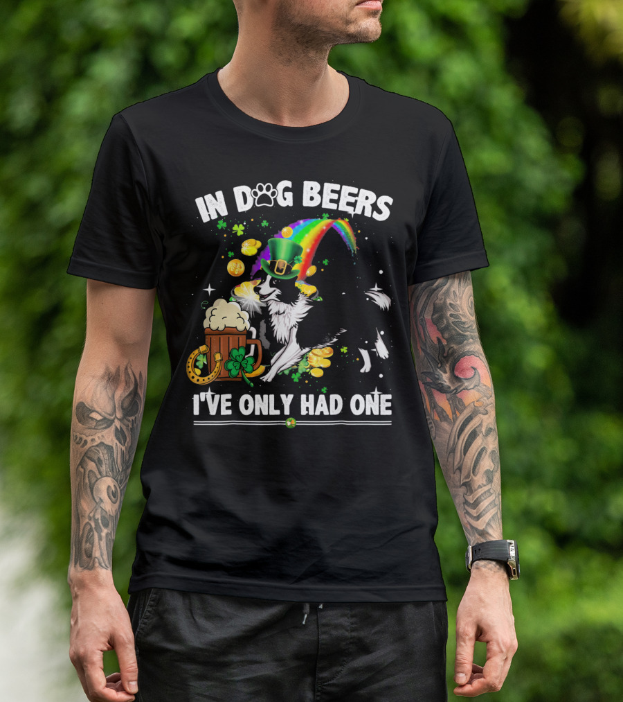 In Dog Beers I've Only Had One Border Collie Irish St Patrick's Day T-Shirt