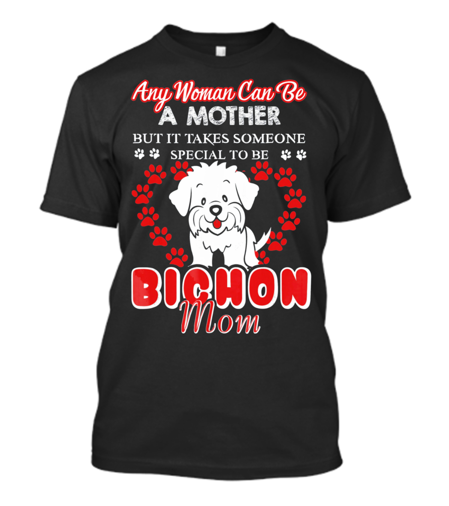 Any Woman Can Be A Mother But It Takes Someone Special To Be A Bichon Mom T-Shirt