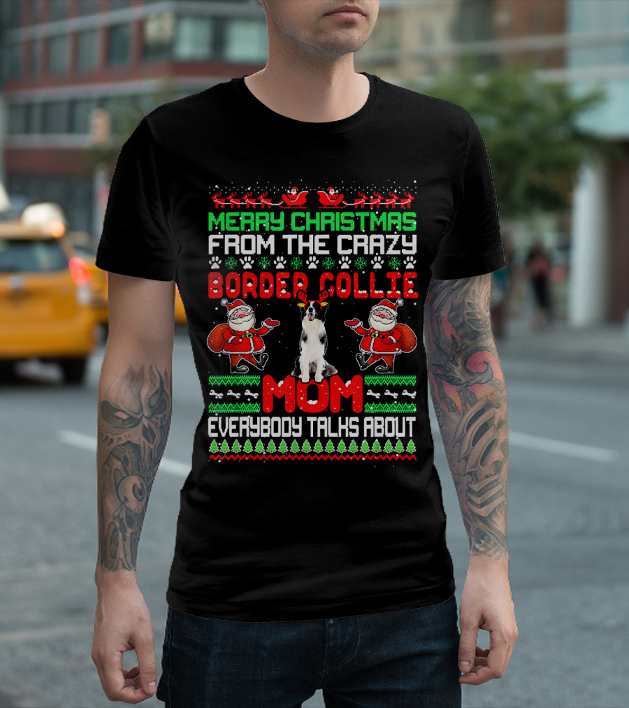 Merry Christmas From the Crazy Border Collie Mom Everybody Talks About T-Shirt