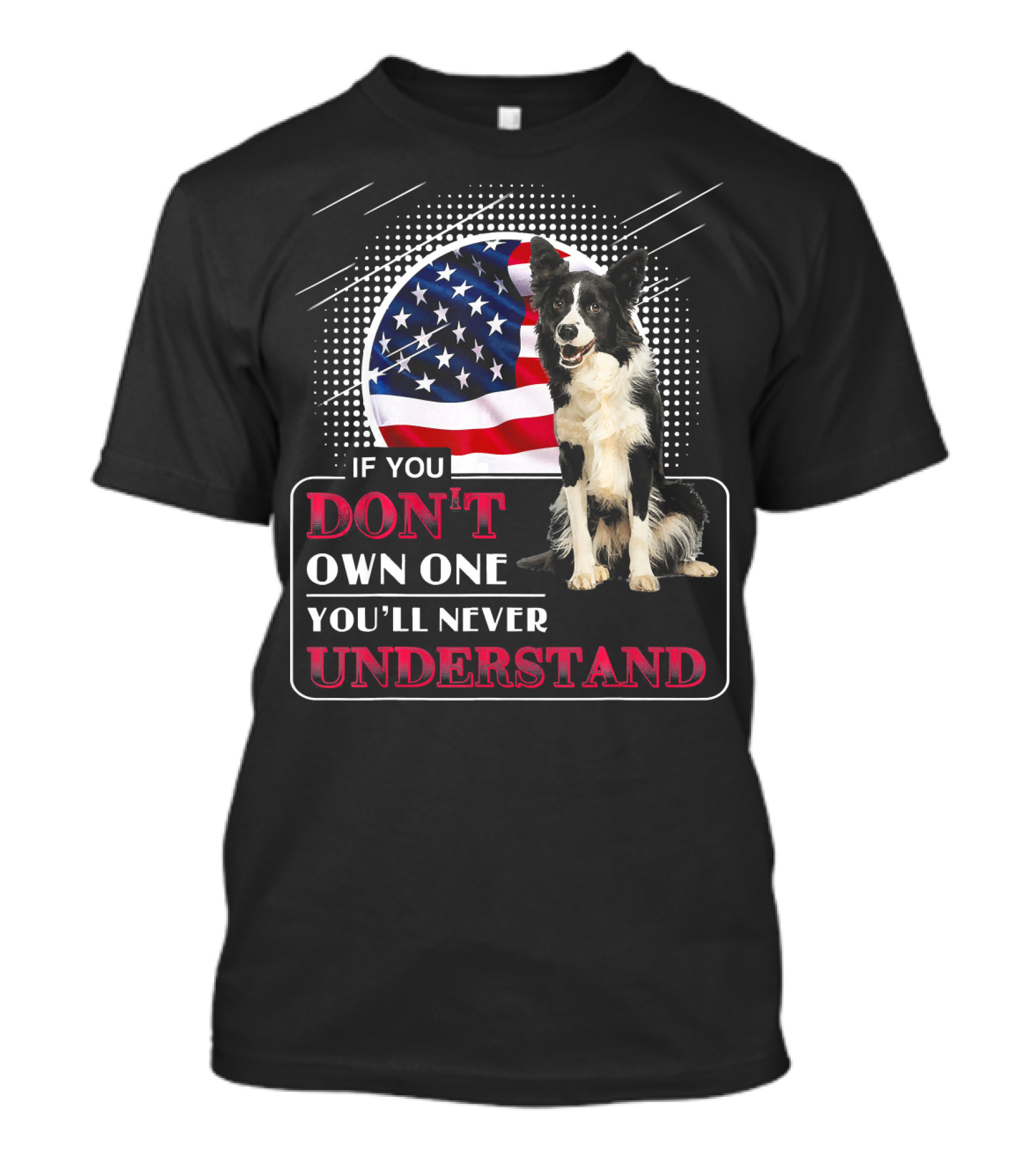 If You Don't Own One You'll Never Understand Border Collie USA Flag T-Shirt