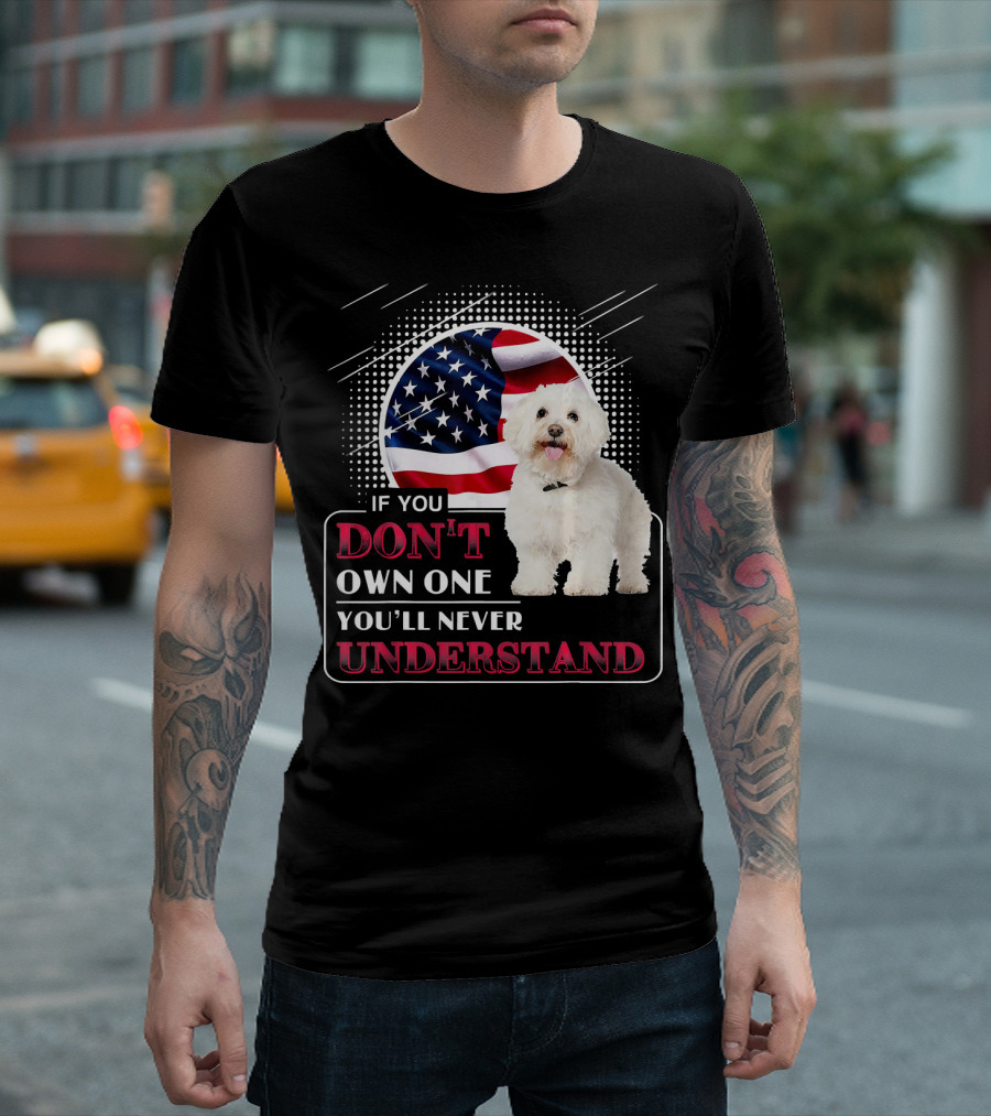 Bichon Frise If You Don't Own One You'll Never Understand with American Flag T-Shirt