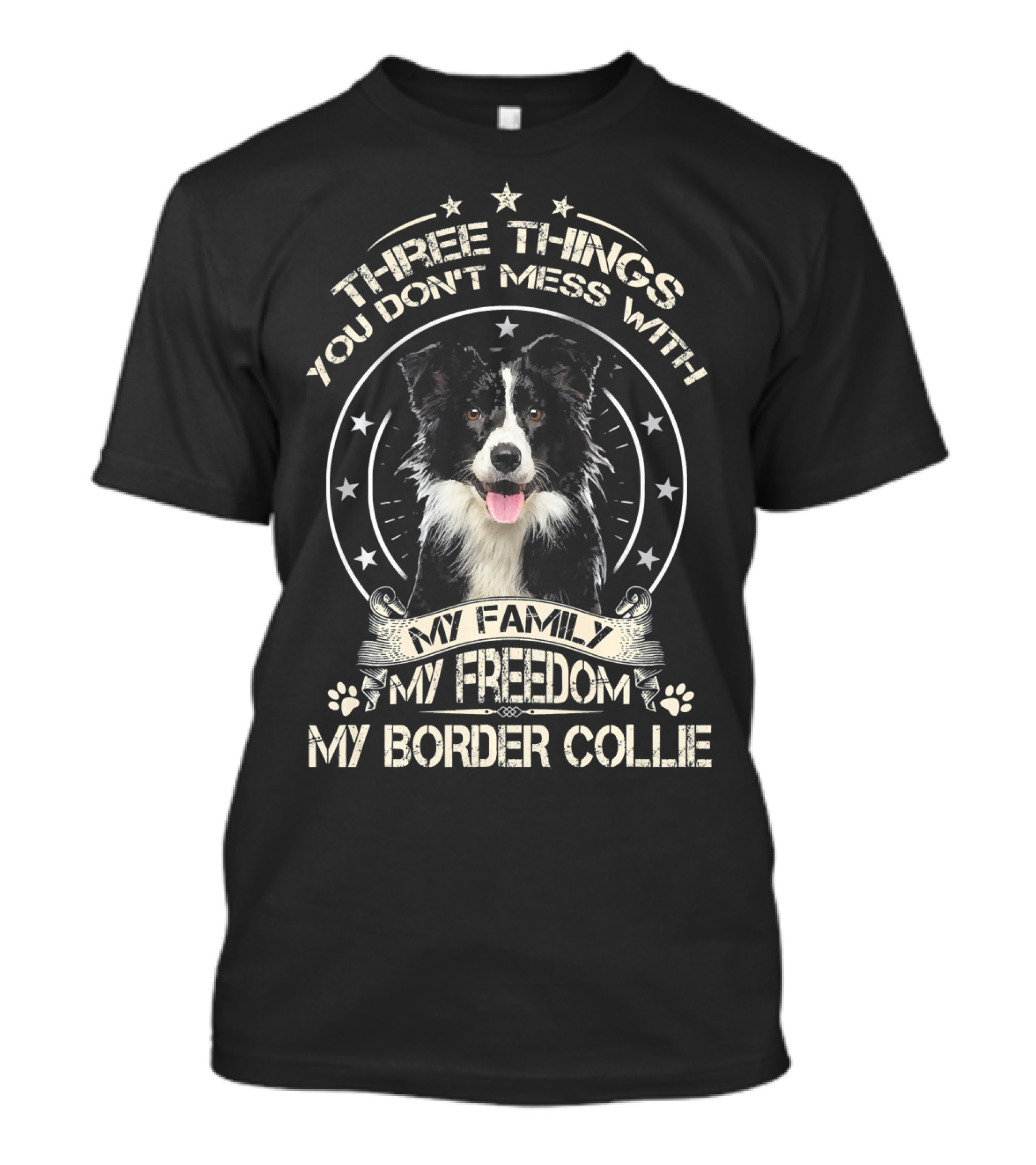 Three Things You Don't Mess With My Family My Freedom My Border Collie T-Shirt