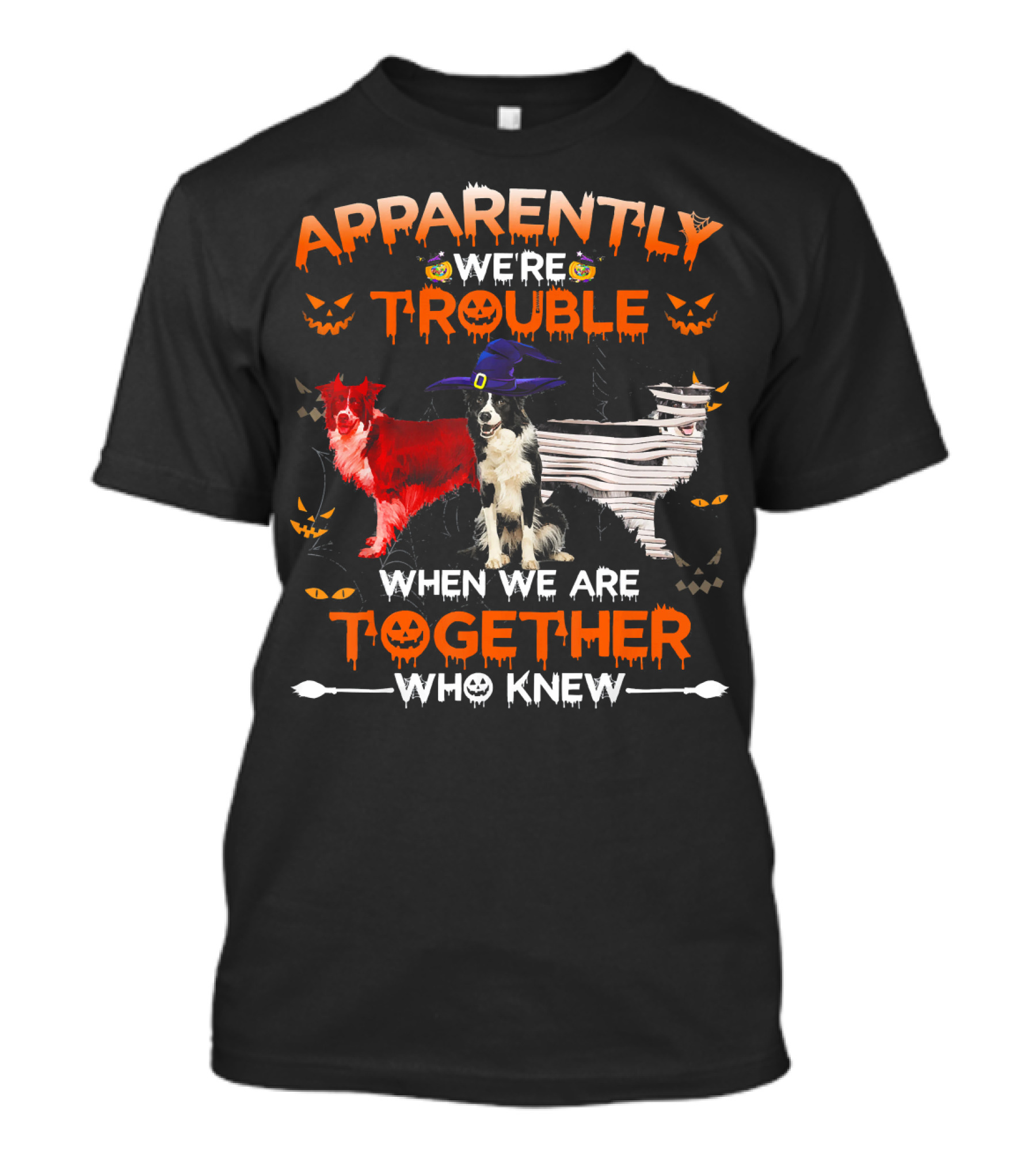 Apparently We're Trouble When We Are Together Who Knew Halloween Border Collies T-Shirt