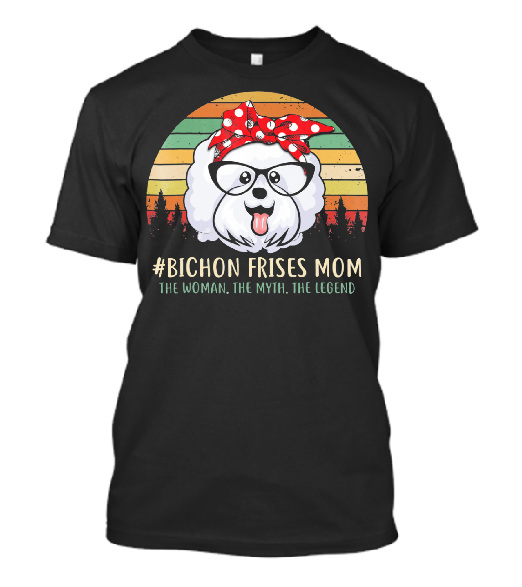 Bichon Frises Mom The Woman The Myth The Legend T-Shirt