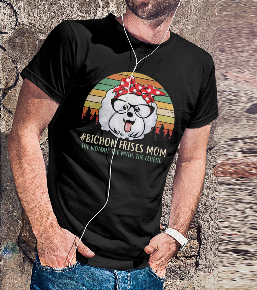 Bichon Frises Mom The Woman The Myth The Legend T-Shirt