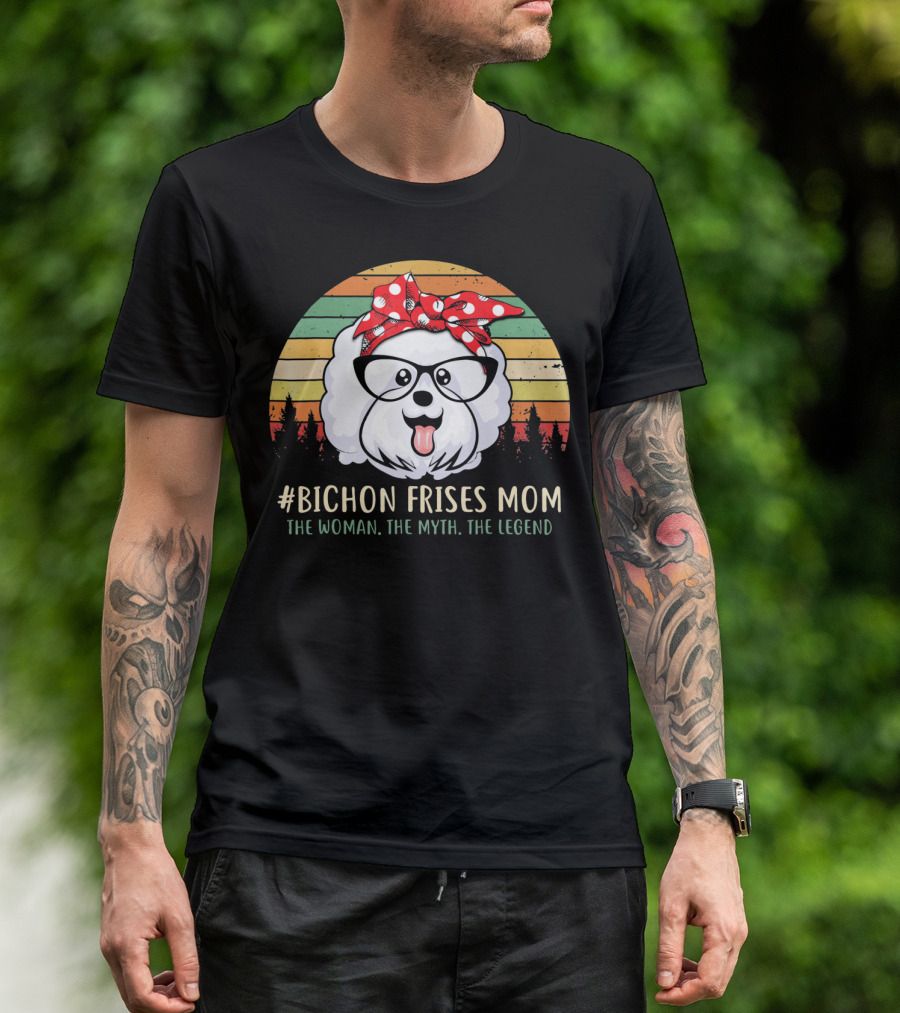 Bichon Frises Mom The Woman The Myth The Legend T-Shirt