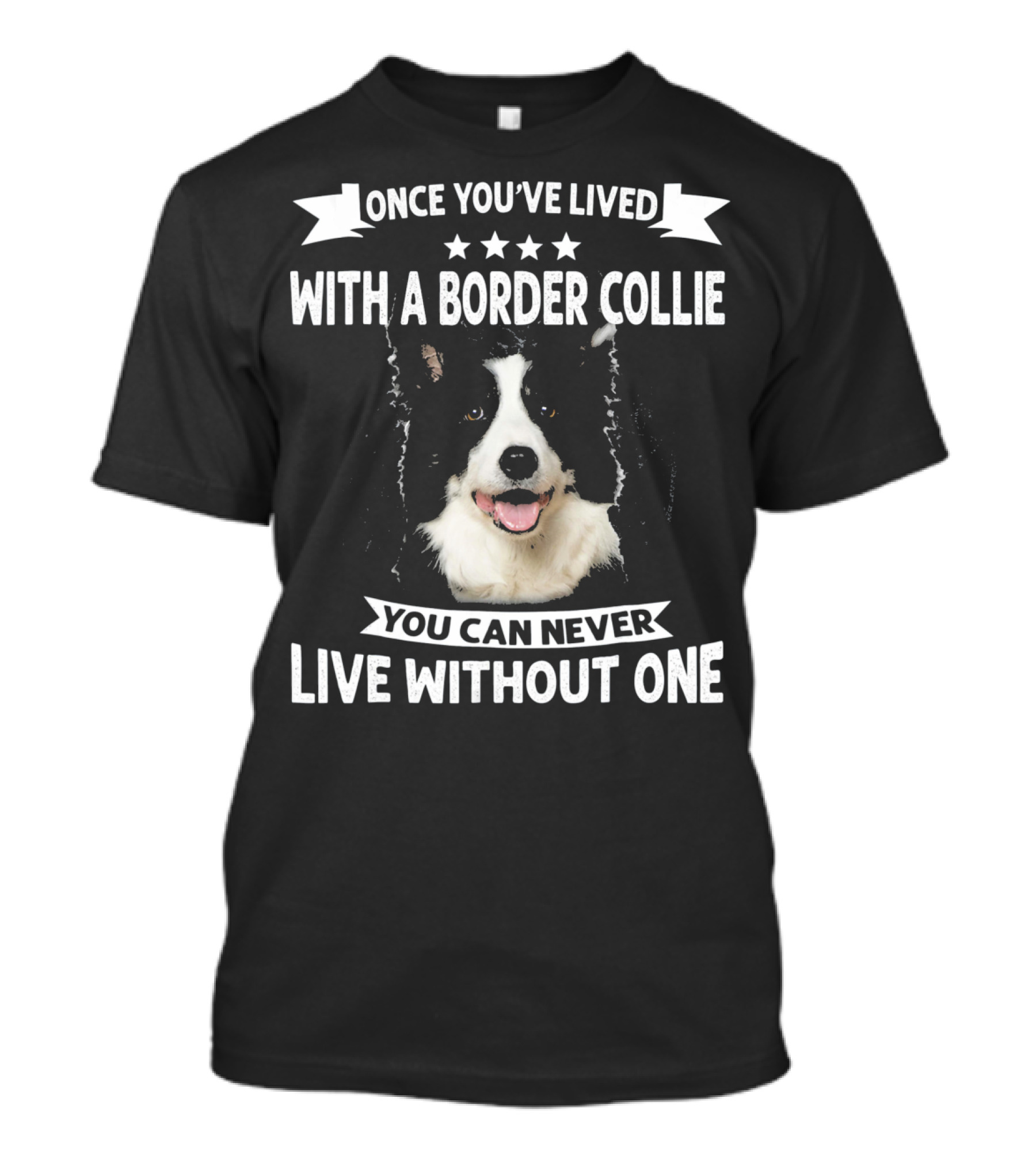 Once You've Lived With A Border Collie You Can Never Live Without One T-Shirt