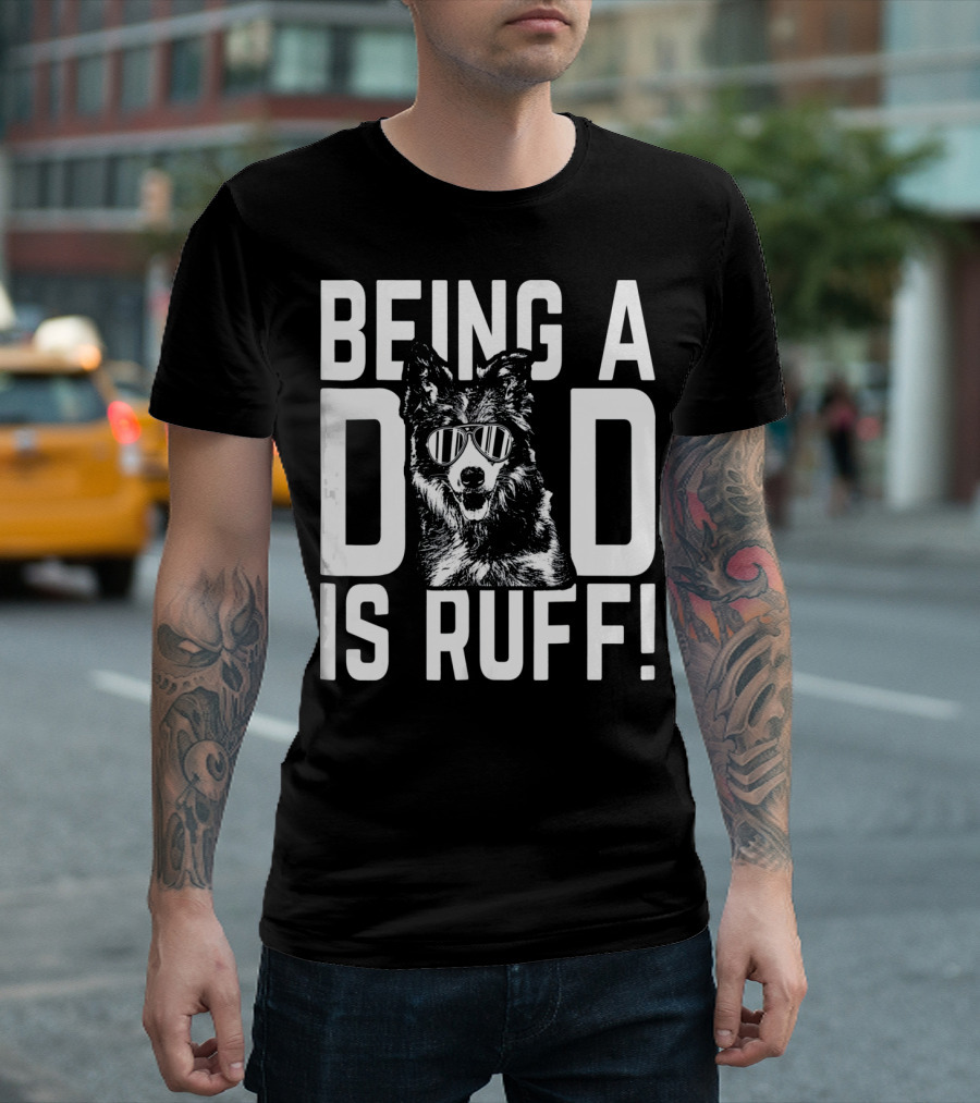 Being a Dad is Ruff Dog Wearing Cool Sunglasses T-Shirt
