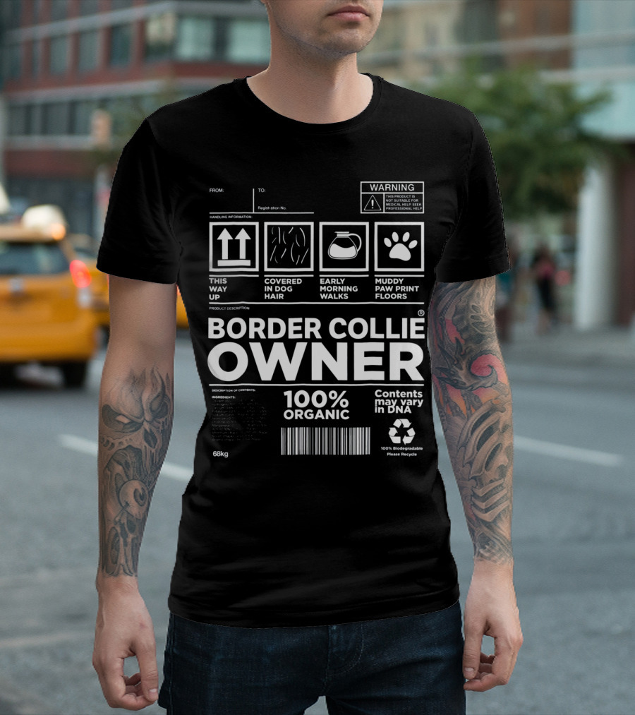 Border Collie Owner This Way Up Covered in Dog Hair Early Morning Walks Muddy Paw Print Floors 100% Organic T-Shirt