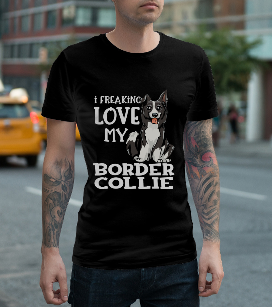 I Freaking Love My Border Collie T-Shirt