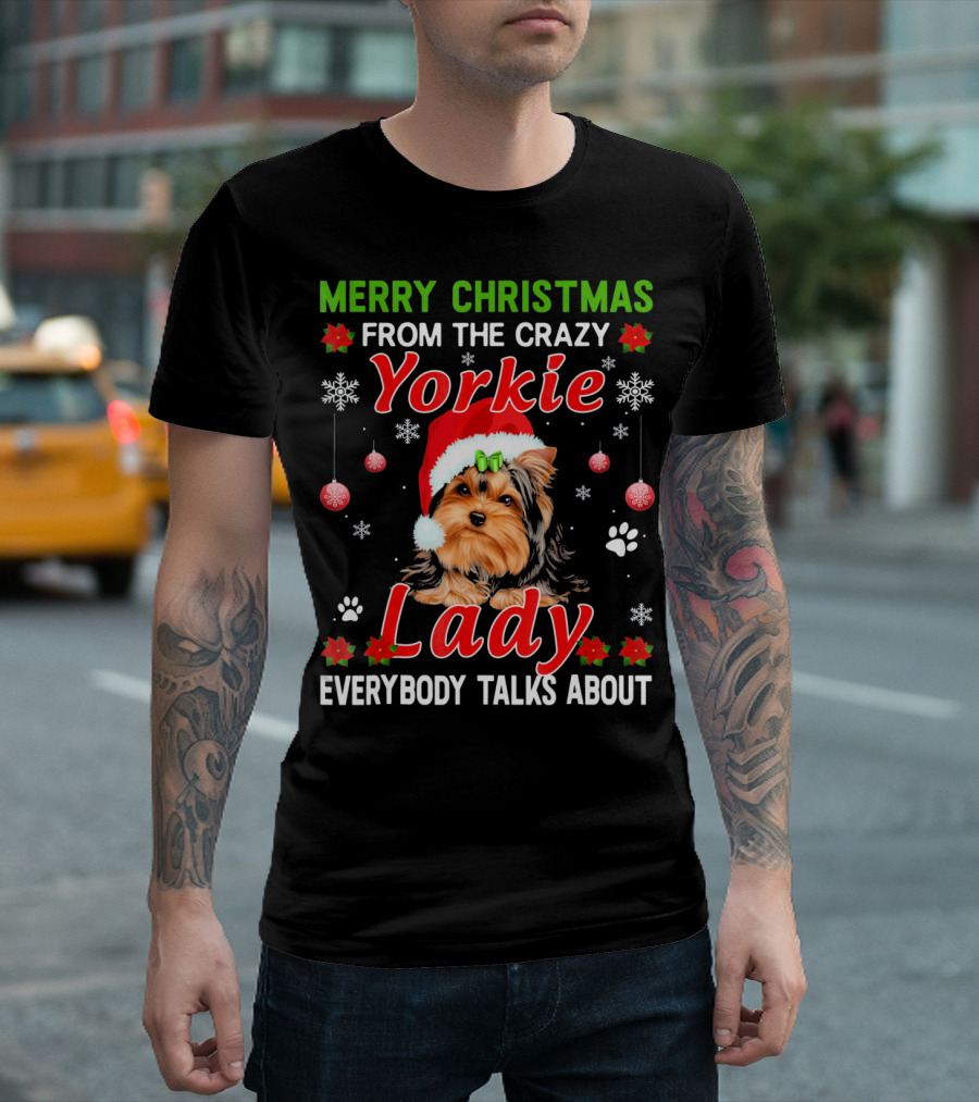 Merry Christmas From The Crazy Yorkie Lady Everybody Talks About T-Shirt