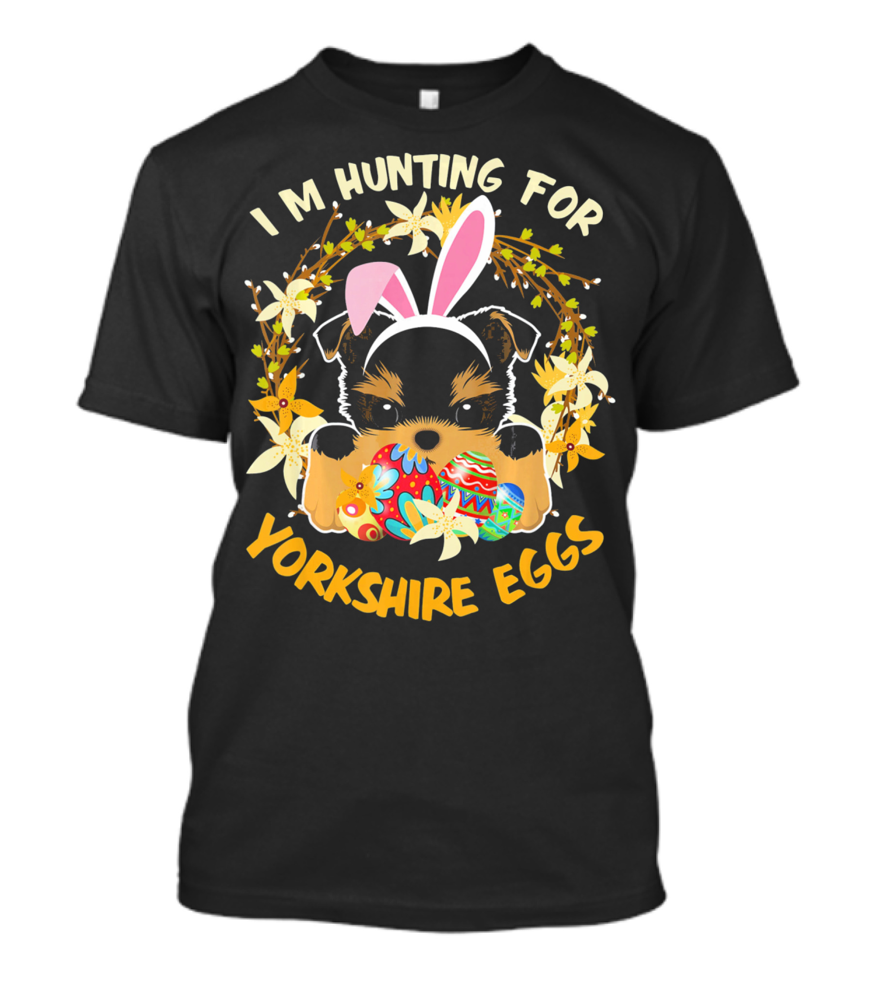 I'm Hunting For Yorkshire Eggs Happy Easter T-Shirt