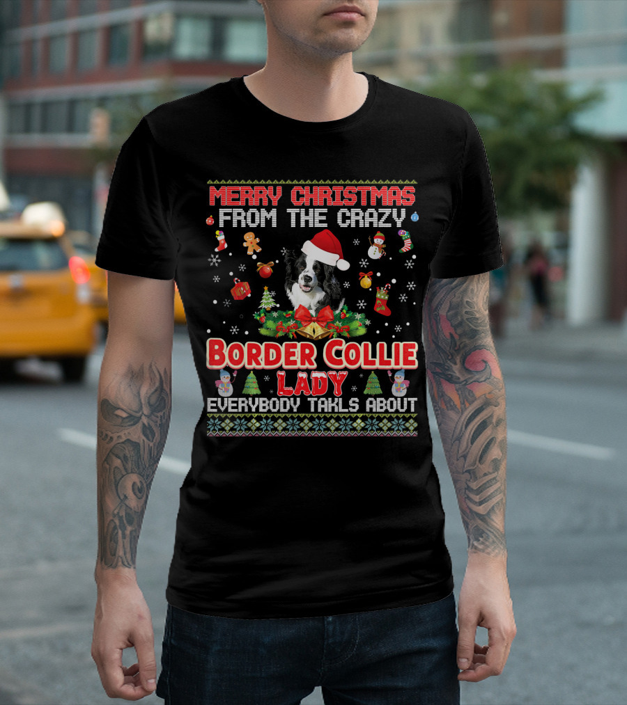 Merry Christmas From The Crazy Border Collie Lady Everybody Talks About T-Shirt