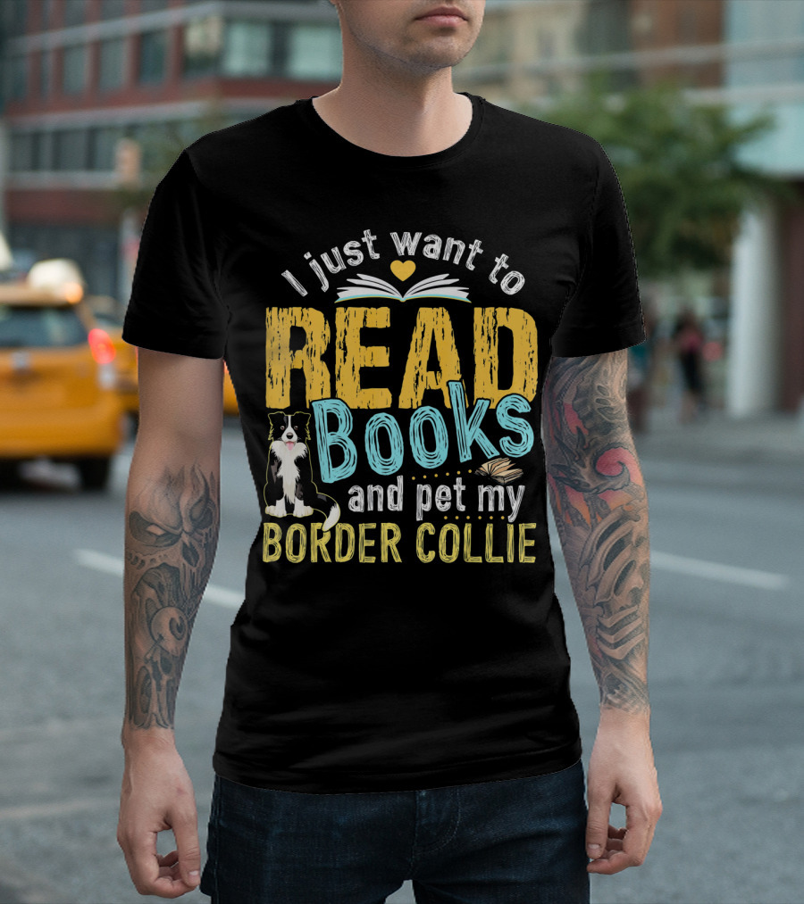 I Just Want to Read Books and Pet My Border Collie with Open Book and Heart T-Shirt