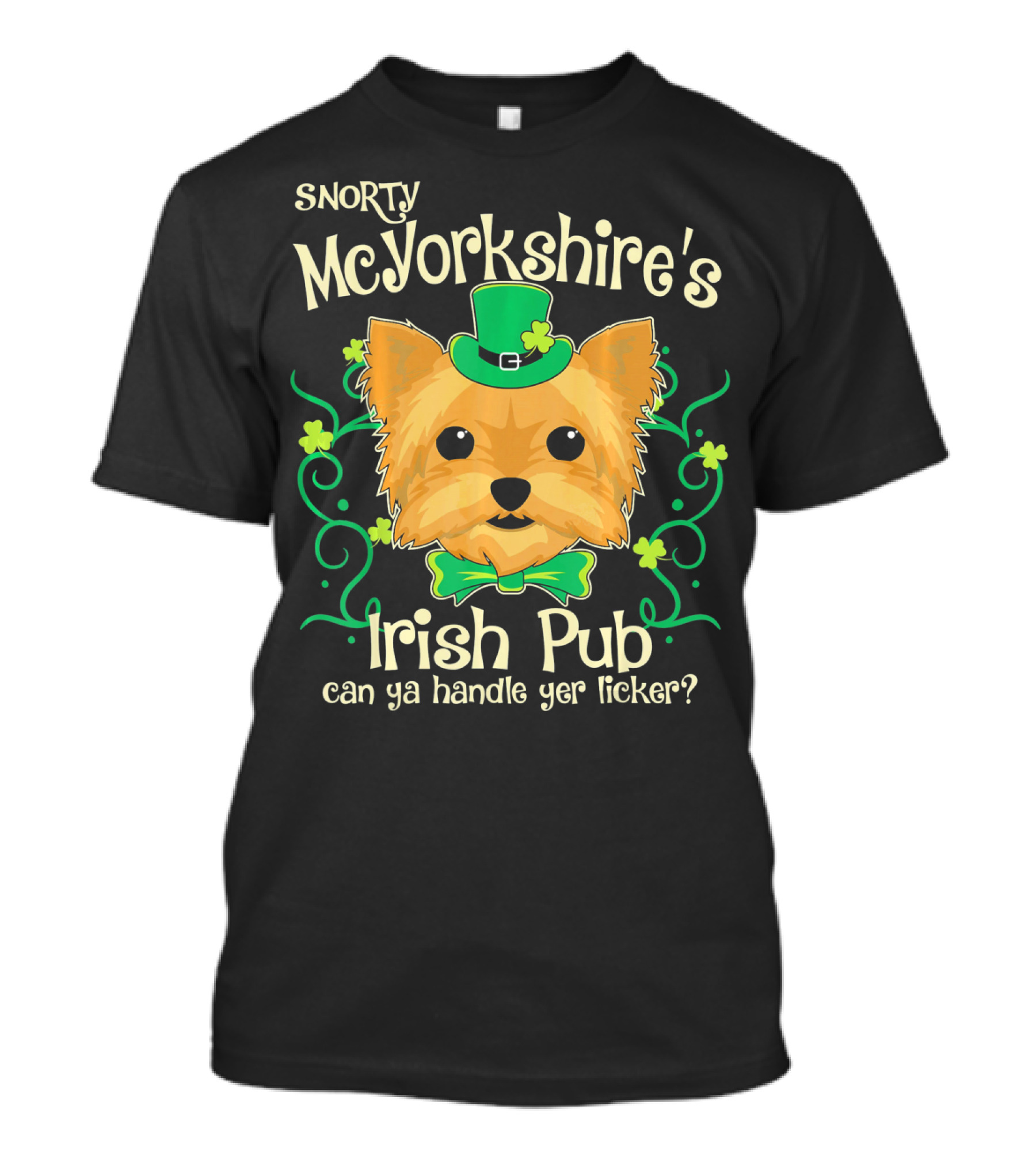 Snorty McYorkshire's Irish Pub Can Ya Handle Yer Licker? T-Shirt