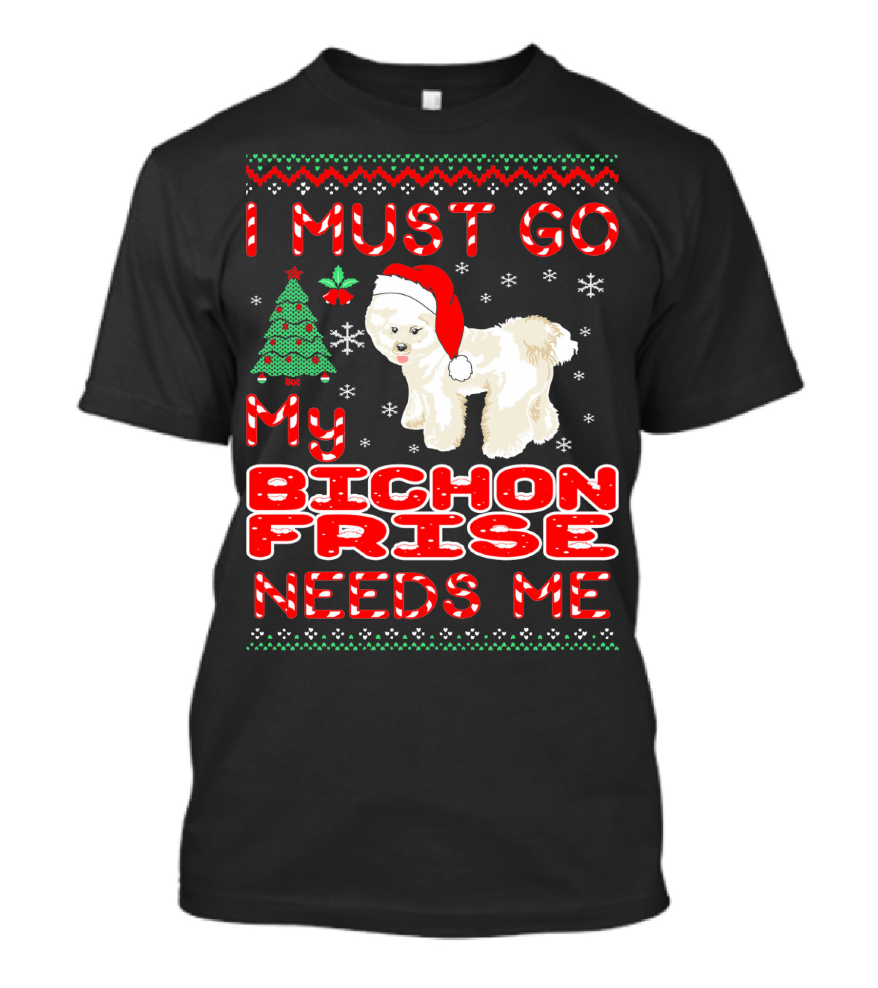 I Must Go My Bichon Frise Needs Me Christmas Festive T-Shirt