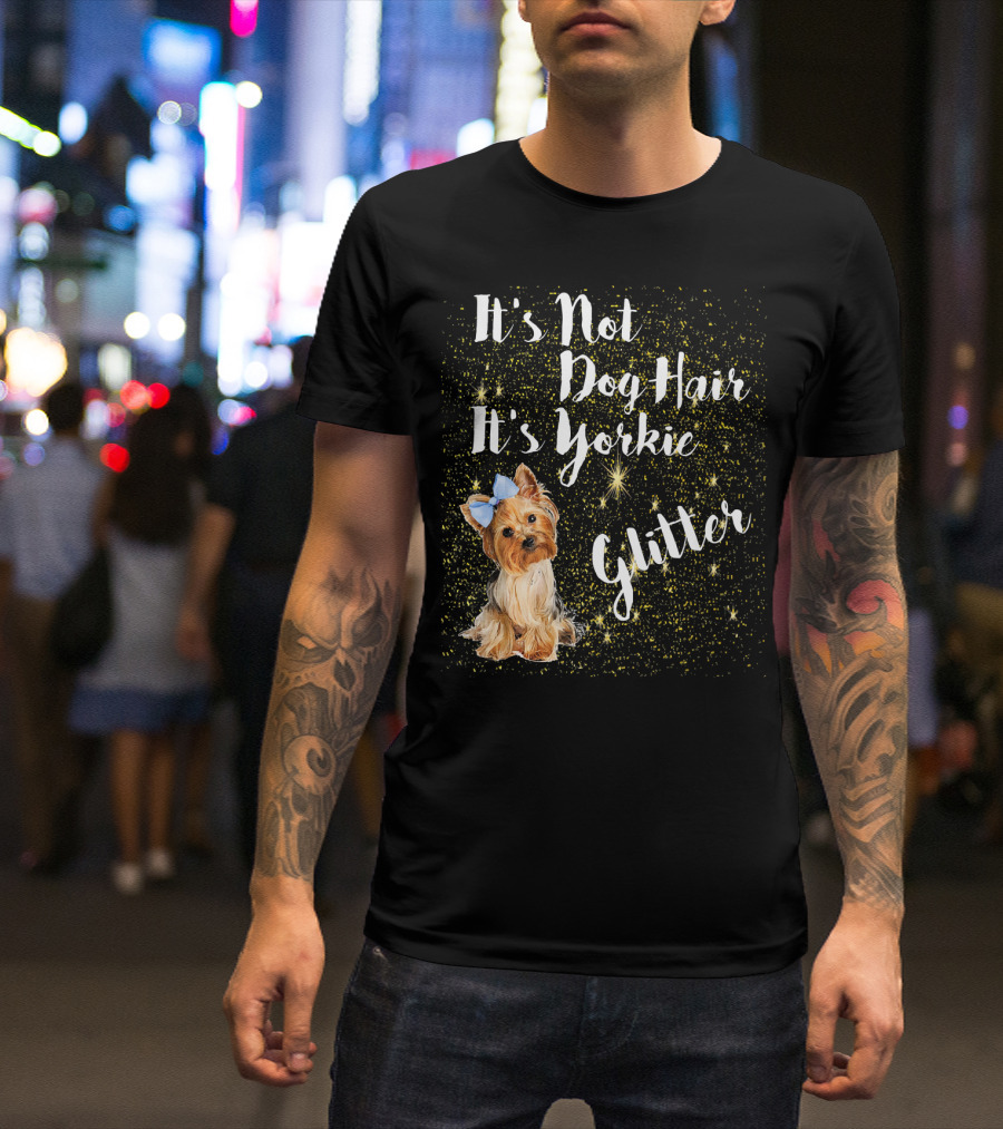 It's Not Dog Hair It's Yorkie Glitter With Cute Yorkie And Sparkling Stars T-Shirt