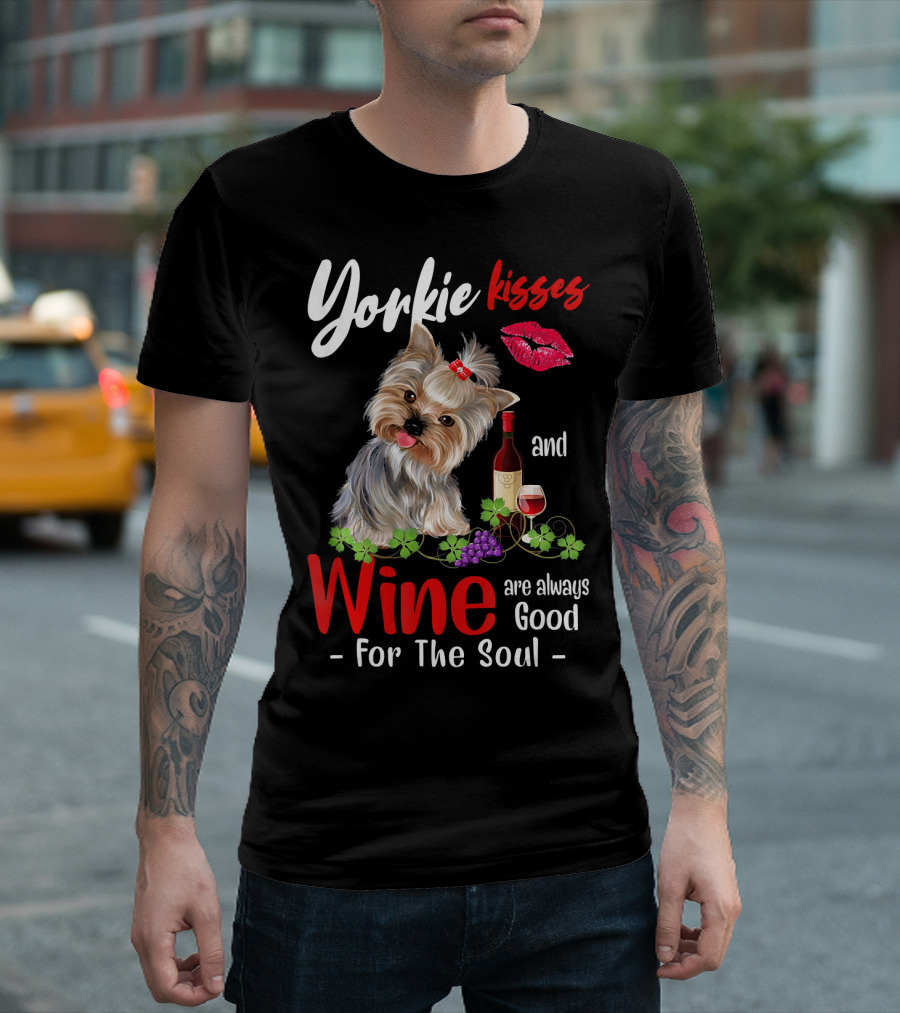 Yorkie Kisses and Wine Are Always Good for the Soul T-Shirt