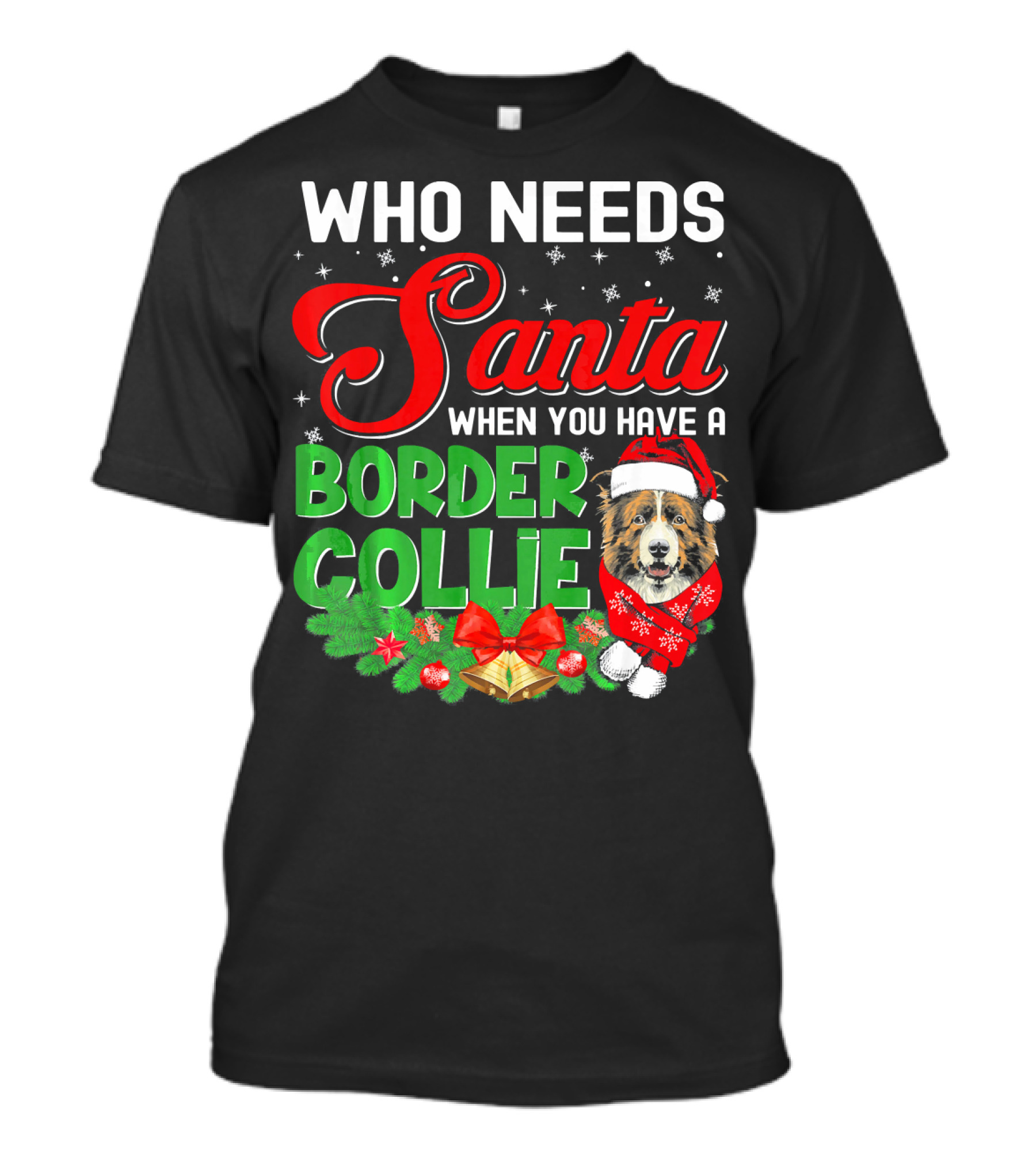 Who Needs Santa When You Have A Border Collie T-Shirt