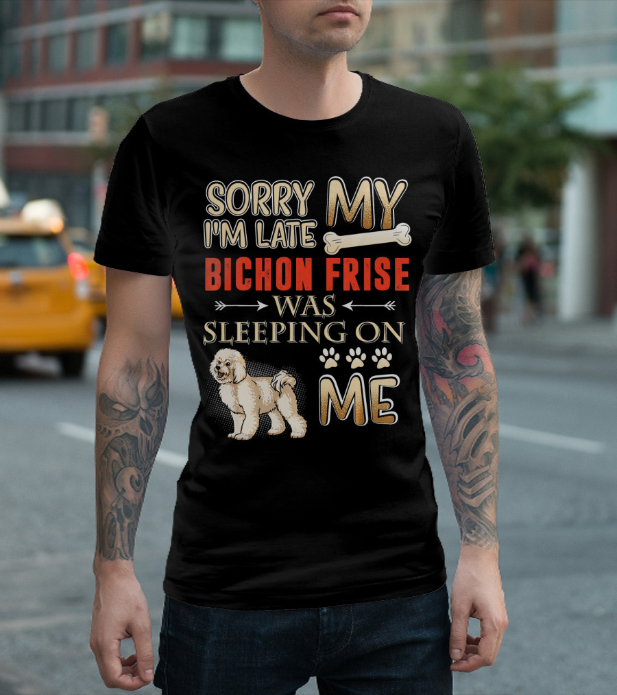 Sorry I'm Late My Bichon Frise Was Sleeping On Me Paw Prints Bone T-Shirt
