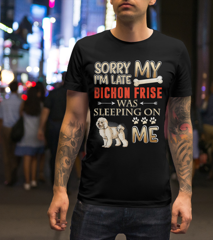 Sorry I'm Late My Bichon Frise Was Sleeping On Me Paw Prints Bone T-Shirt