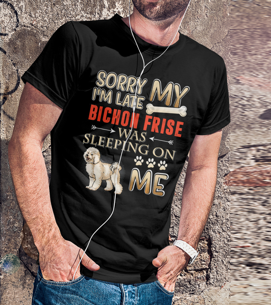 Sorry I'm Late My Bichon Frise Was Sleeping On Me Paw Prints Bone T-Shirt