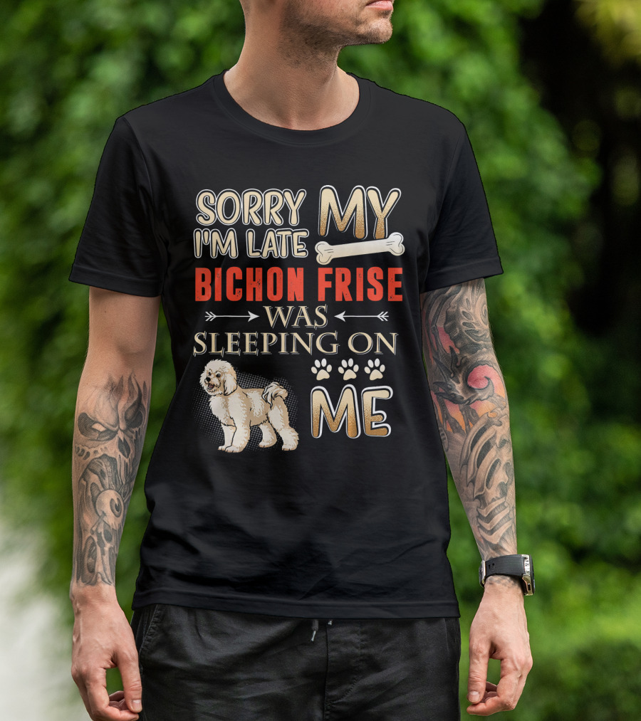 Sorry I'm Late My Bichon Frise Was Sleeping On Me Paw Prints Bone T-Shirt