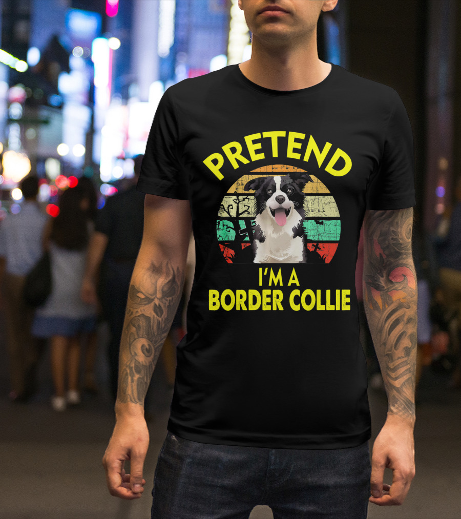 Pretend I'm A Border Collie Vintage Dog T-Shirt