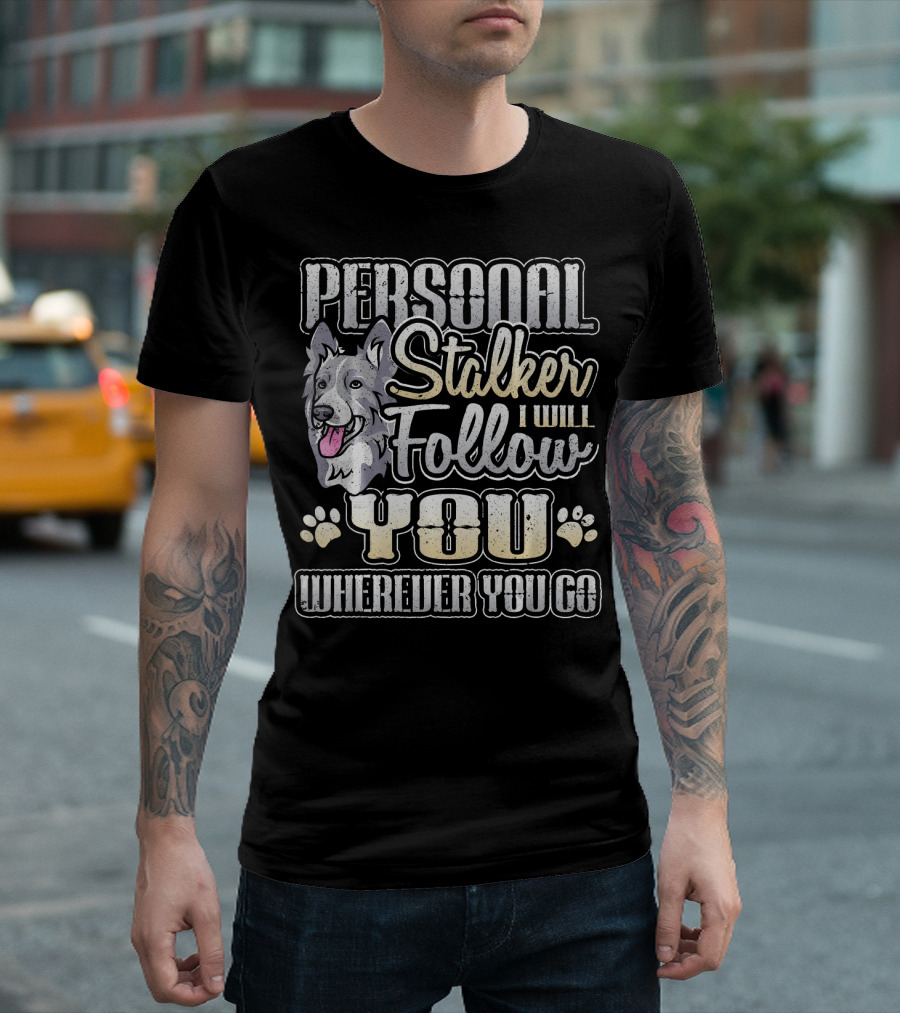 Personal Stalker I Will Follow You Wherever You Go T-Shirt