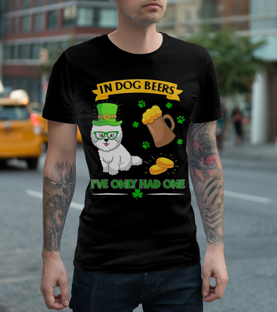 In Dog Beers I've Only Had One Bichon Frise Shamrock Mug Paws Coins T-Shirt