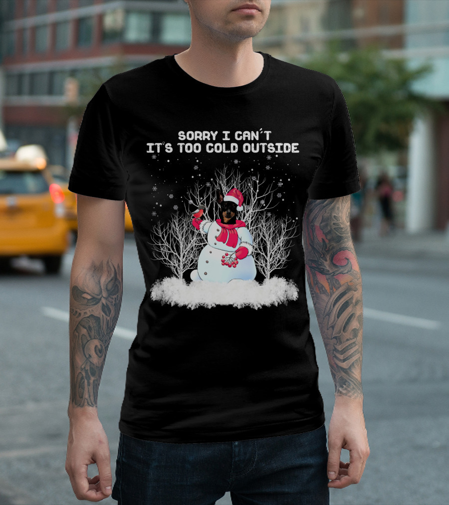 Miniature Pinscher Sorry I Can't It's Too Cold Outside Snowman T-Shirt