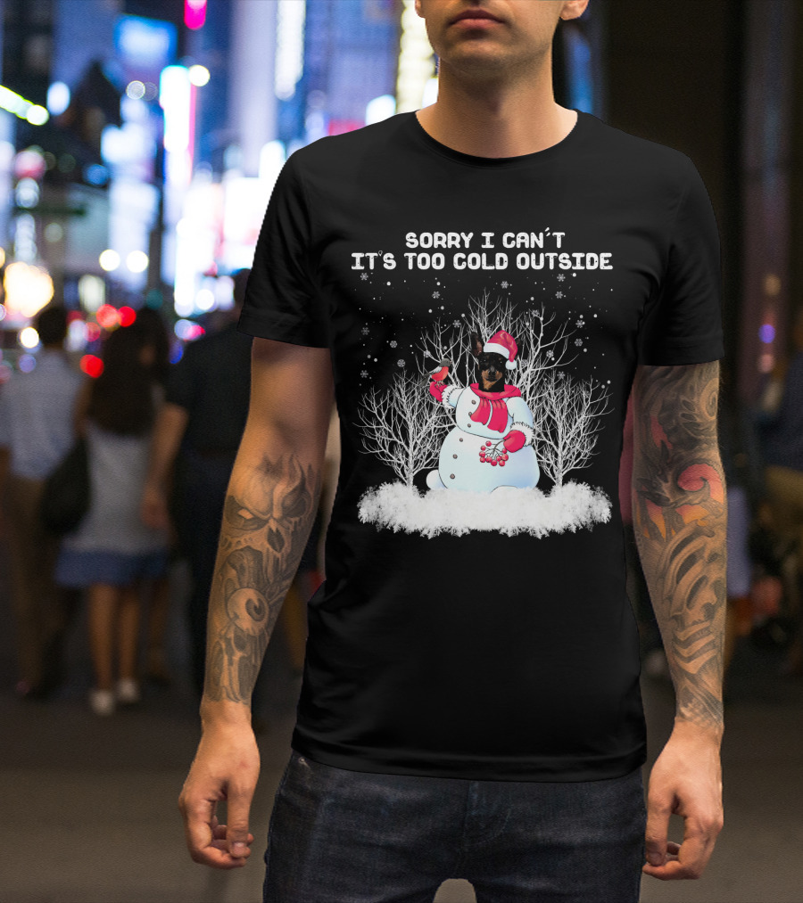 Miniature Pinscher Sorry I Can't It's Too Cold Outside Snowman T-Shirt