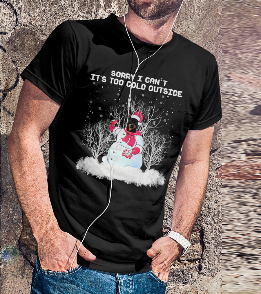 Miniature Pinscher Sorry I Can't It's Too Cold Outside Snowman T-Shirt