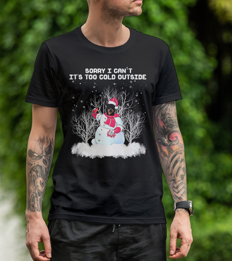 Miniature Pinscher Sorry I Can't It's Too Cold Outside Snowman T-Shirt
