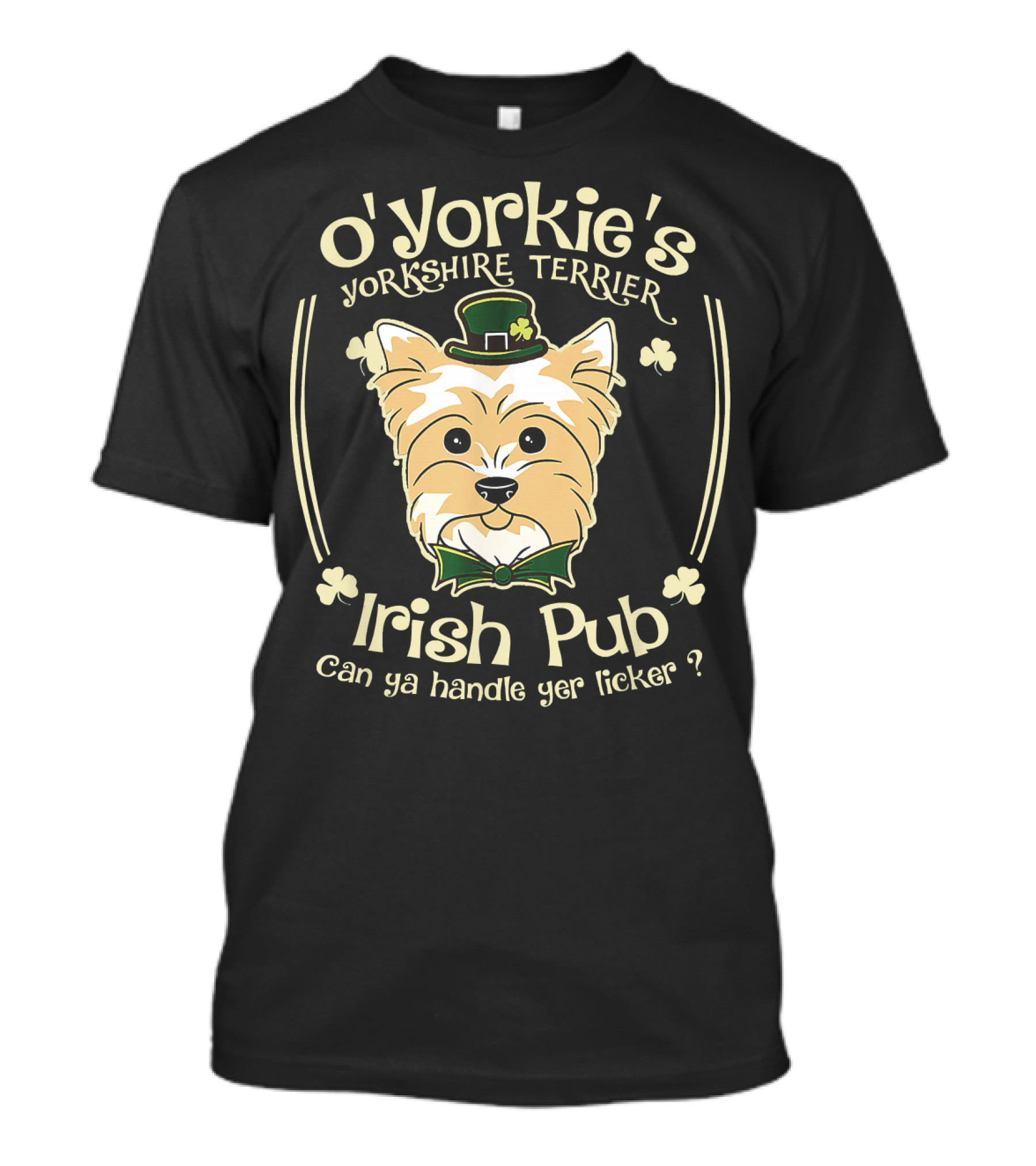 O'Yorkie's Yorkshire Terrier Irish Pub Can Ya Handle Yer Licker T-Shirt