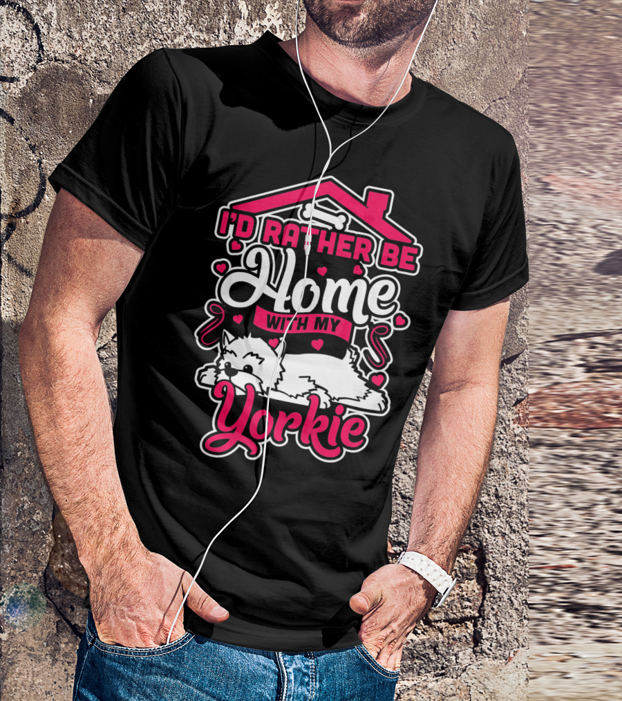 I'd Rather Be Home With My Yorkie T-Shirt