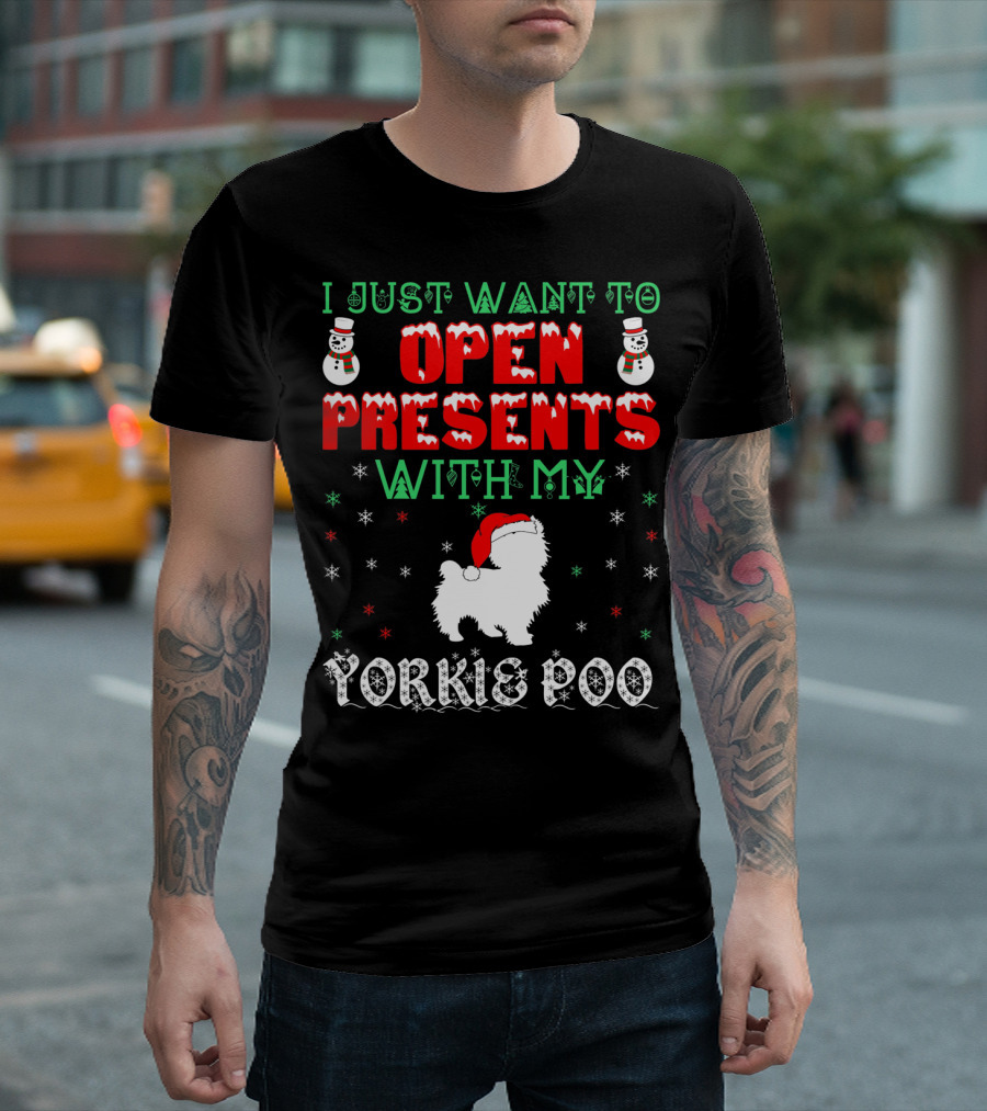 I Just Want To Open Presents With My Yorkie Poo T-Shirt