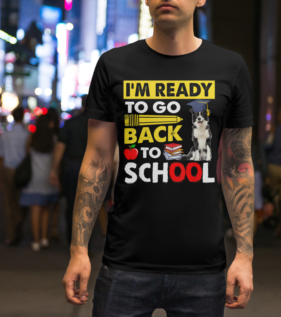 I'm Ready To Go Back To School Border Collie Apple Books Pencil Graduation Cap T-Shirt