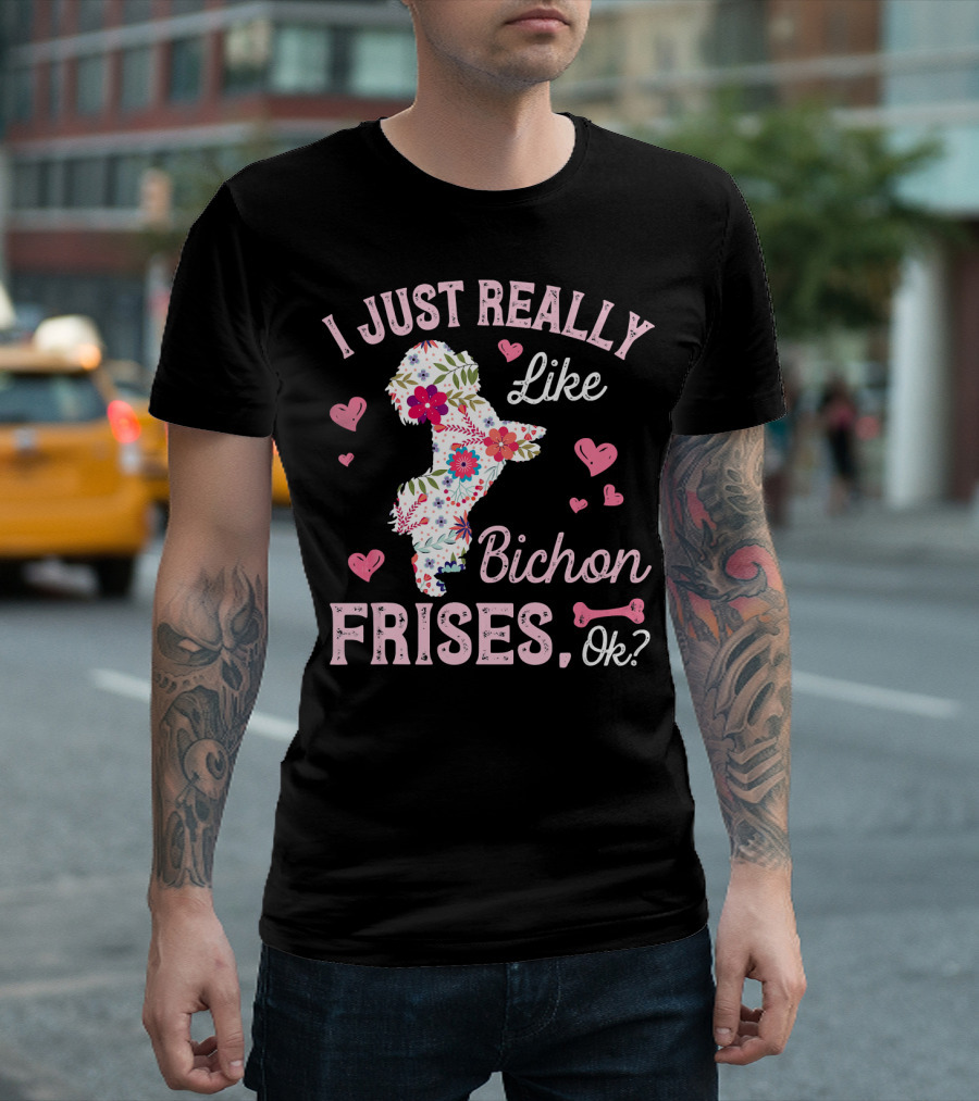 I Just Really Like Bichon Frises, Ok? T-Shirt