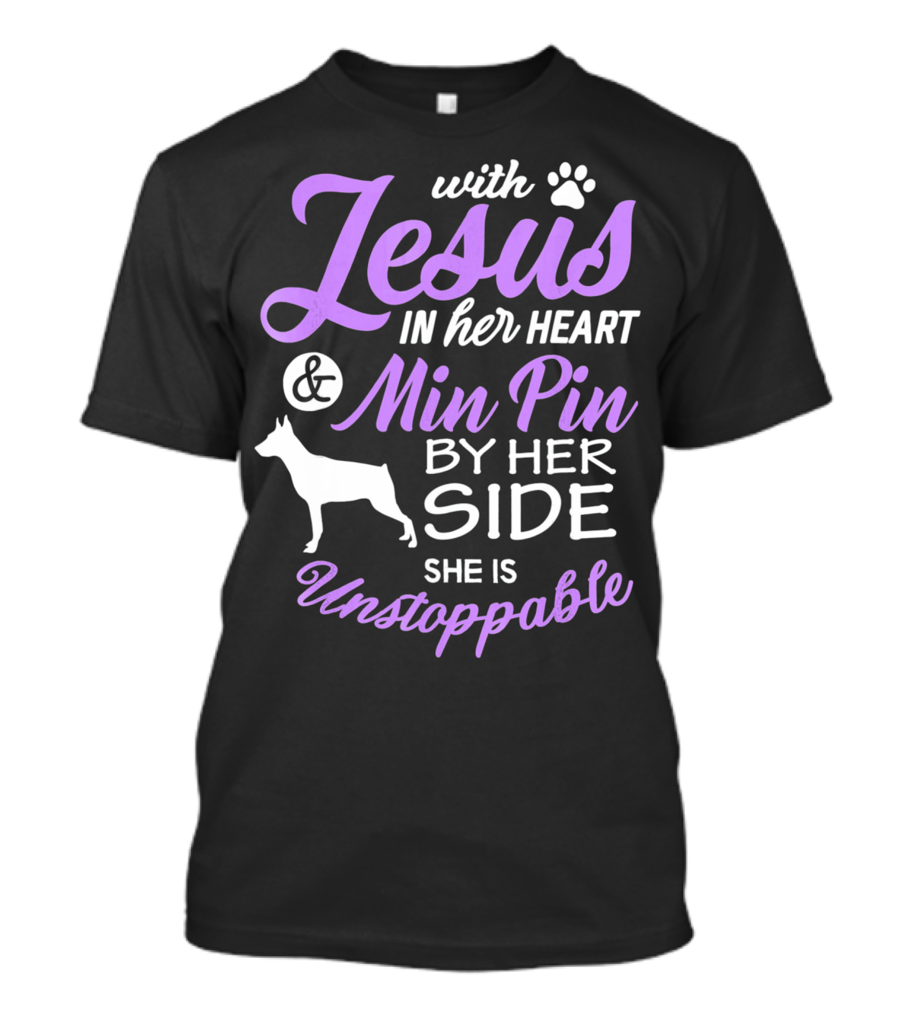 With Jesus In Her Heart And Min Pin By Her Side She Is Unstoppable T-Shirt