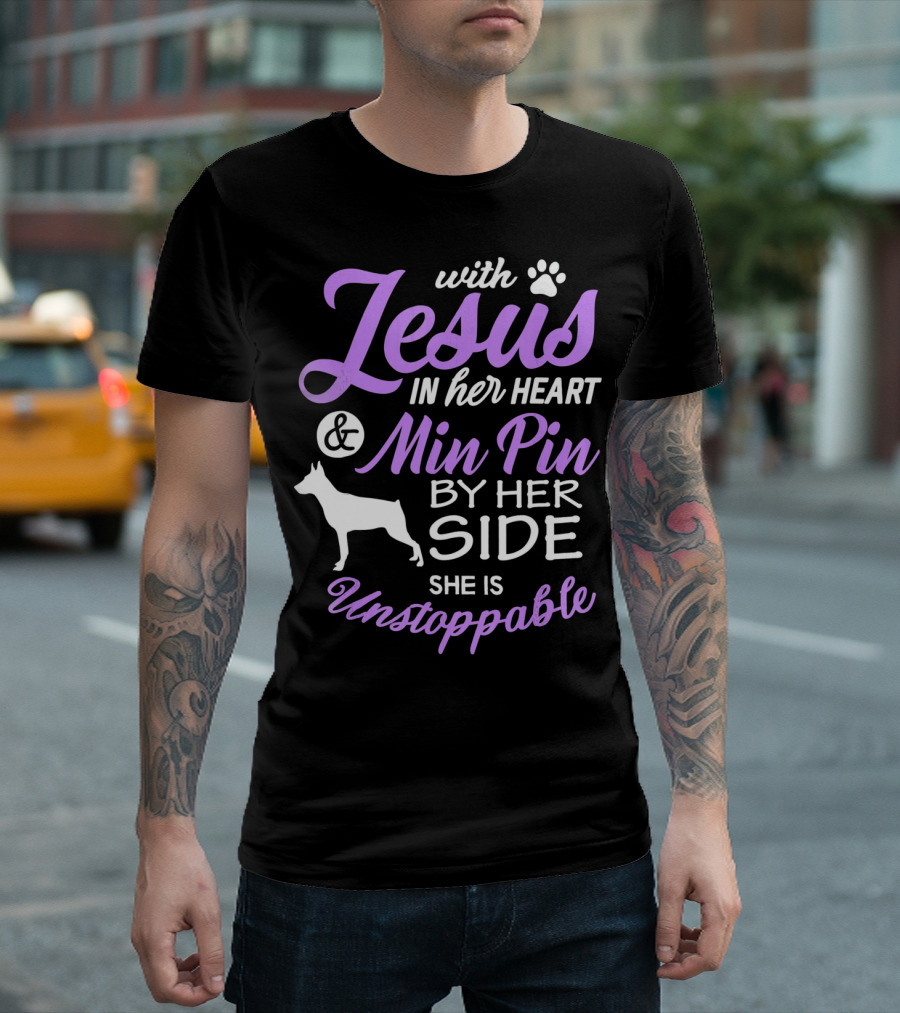 With Jesus In Her Heart And Min Pin By Her Side She Is Unstoppable T-Shirt