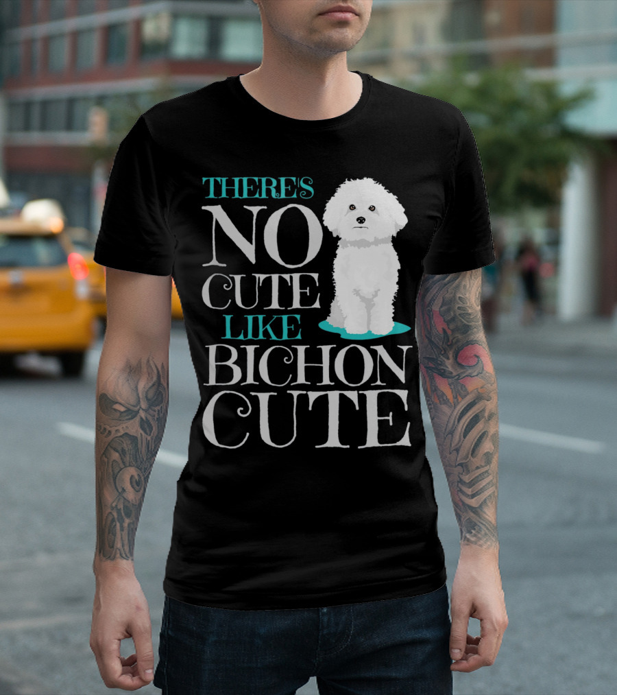 THERE'S NO CUTE LIKE BICHON CUTE BICHON T-Shirt